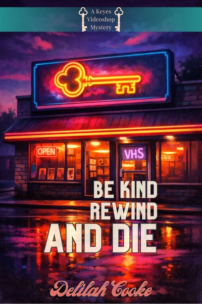 Cover of Be Kind, Rewind, and DIE!, Book 1 of the Keyes Videoshop Mysteries by Delilah Cooke