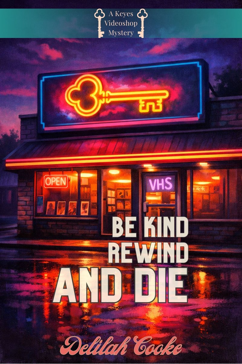 Cover of Be Kind, Rewind, and DIE!, Book 1 of the Keyes Videoshop Mysteries by Delilah Cooke